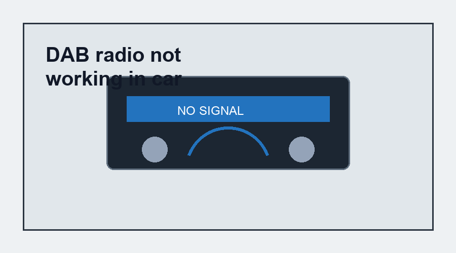 DAB radio not working in car: Antenna and Reception Guide
